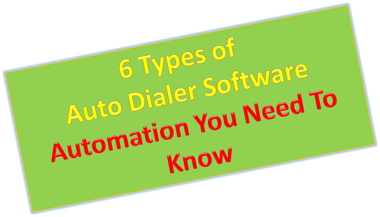 6 Types of Auto Dialer Software Automation You Need To Know